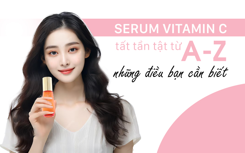 Serum vitamin c là gì tất cả những điều bạn cần biết